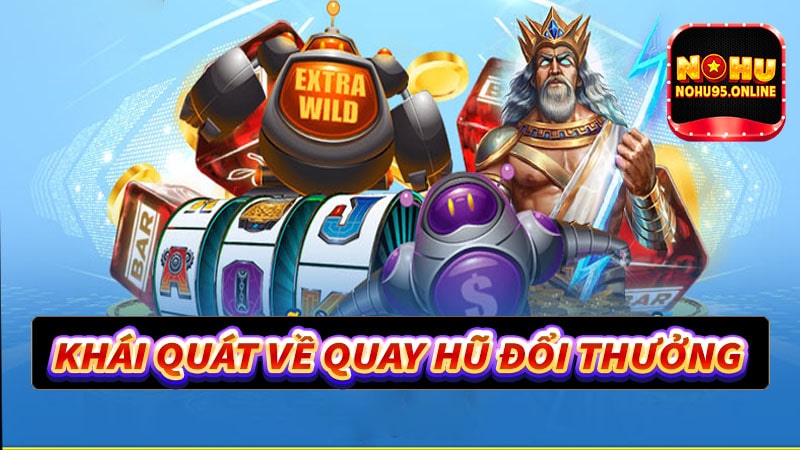 khái quát về sân chơi quay hũ đổi thưởng