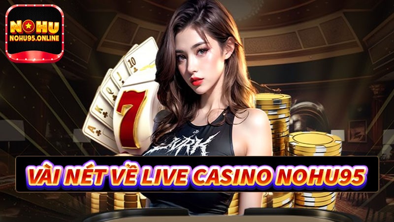 Vài nét về sảnh live casino nohu95