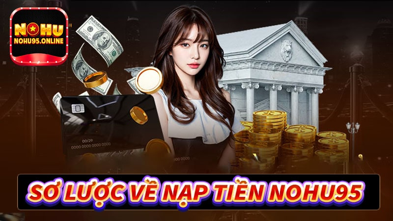 Sơ lược về dịch vụ nạp tiền nohu95