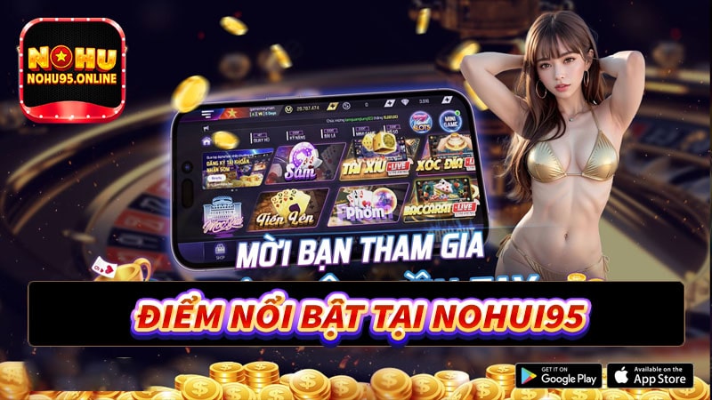 Một số điểm nổi bật tại sân chơi Nohu95