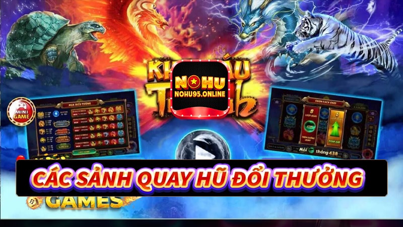 Các sảnh game quay hũ đổi thưởng mới nhất tại nohu95