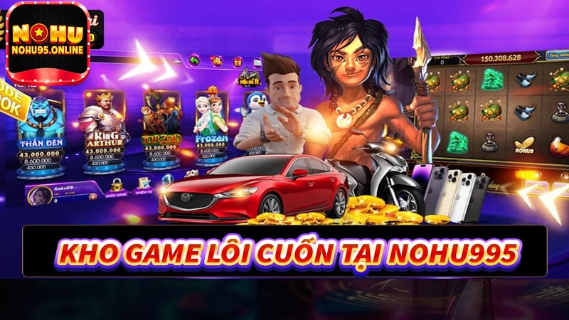 Tổng hợp kho game lôi cuống tại nohu95