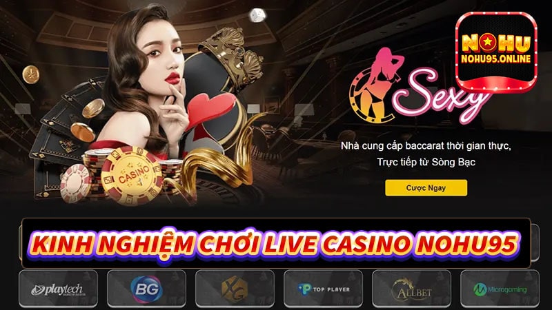 Kinh nghiệm cá cược live casino nohu95 cho người chơi mới