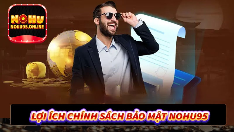 Lợi ích mà chính sách bảo mật nohu95 mang lại