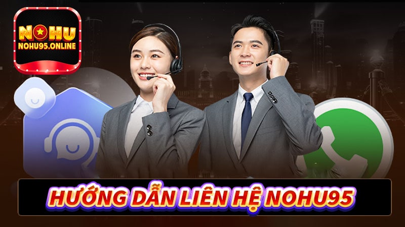 Hướng dẫn người dùng liên hệ nohu95 bằng 4 hình thức khác nhau