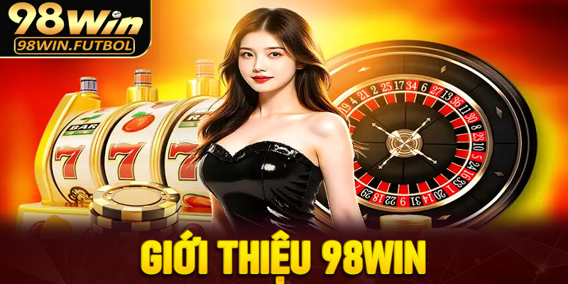 Khám Phá 98Win - Thương Hiệu Cá Cược Đẳng Cấp Nhất Châu Á