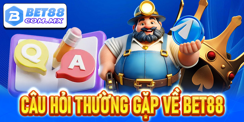 Câu hỏi thường gặp về Bet88