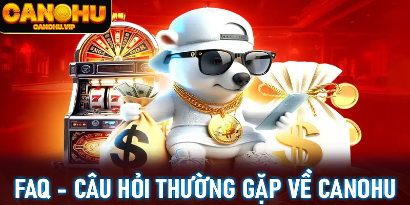 FAQ - Câu hỏi thường gặp về cổng game Canohu